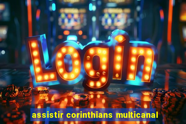 assistir corinthians multicanal